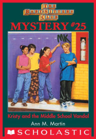 Title: The Baby-Sitters Club Mystery #25: Kristy and the Middle School Vandal, Author: Ann M. Martin