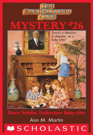 Title: Dawn Schafer, Undercover Baby-Sitter (The Baby-Sitters Club Mystery #26), Author: Ann M. Martin