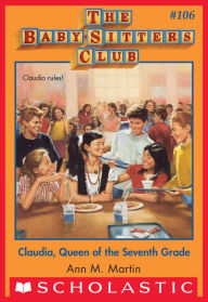 Title: Claudia, Queen of the Seventh Grade (The Baby-Sitters Club Series #106), Author: Ann M. Martin