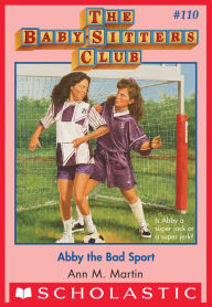 Title: Abby the Bad Sport (The Baby-Sitters Club Series #110), Author: Ann M. Martin