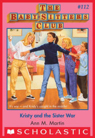 Title: Kristy and the Sister War (The Baby-Sitters Club Series #112), Author: Ann M. Martin