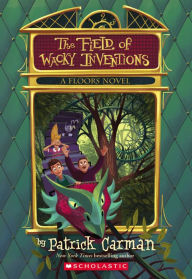 Title: The Field of Wacky Inventions (Floors Series #3), Author: Patrick Carman