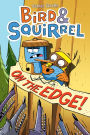 Bird & Squirrel On the Edge! (Bird & Squirrel Series #3)