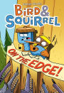 Bird & Squirrel On the Edge! (Bird & Squirrel Series #3)