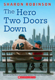Title: The Hero Two Doors Down: Based on the True Story of Friendship Between a Boy and a Baseball Legend, Author: Sharon Robinson