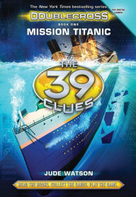 Title: Mission Titanic (The 39 Clues: Doublecross Series #1), Author: Jude Watson