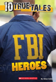 Title: FBI Heroes (Ten True Tales Series), Author: Allan Zullo