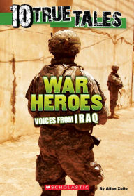 Title: War Heroes From Iraq (Ten True Tales Series), Author: Allan Zullo