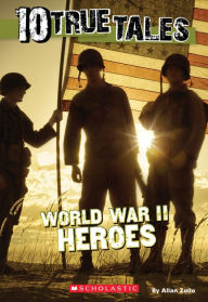 Title: World War II Heroes (Ten True Tales Series), Author: Allan Zullo