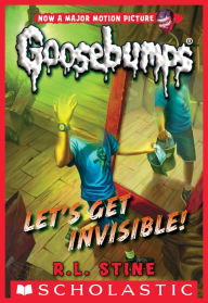 Title: Let's Get Invisible! (Classic Goosebumps Series #24), Author: R. L. Stine