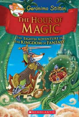 The Hour Of Magic Geronimo Stilton The Kingdom Of Fantasy Series 8 By Geronimo Stilton Hardcover Barnes Noble