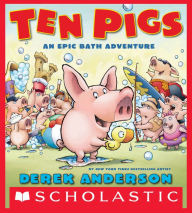 Title: Ten Pigs: An Epic Bath Adventure, Author: Derek Anderson