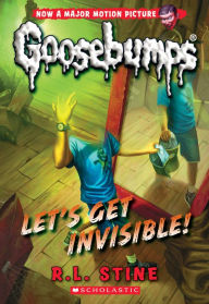 Title: Let's Get Invisible! (Classic Goosebumps Series #24), Author: R. L. Stine