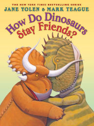 Title: How Do Dinosaurs Stay Friends?, Author: Jane Yolen