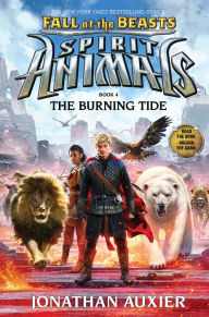 Title: The Burning Tide (Spirit Animals: Fall of the Beasts Series #4), Author: Jonathan Auxier