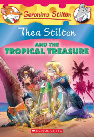 Title: Thea Stilton and the Tropical Treasure (Geronimo Stilton: Thea Stilton Series #22), Author: Thea Stilton