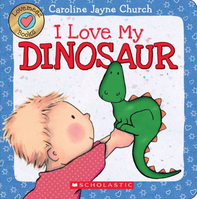 I Love My Dinosaur Love Meez Series By Caroline Jayne Church Board Book Barnes Noble