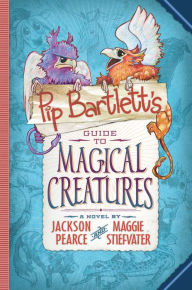 Title: Pip Bartlett's Guide to Magical Creatures (Pip Bartlett Series #1), Author: Jackson Pearce