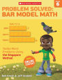Problem Solved: Bar Model Math: Grade 6: Tackle Word Problems Using the Singapore Method