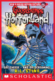 Title: Say Cheese and Die Screaming! (Goosebumps HorrorLand Series #8), Author: R. L. Stine