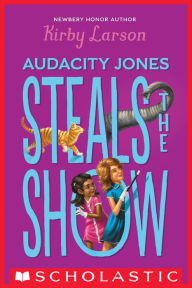 Title: Audacity Jones Steals the Show (Audacity Jones #2), Author: Kirby Larson