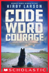 E books download forum Code Word Courage (Dogs of World War II) English version by Kirby Larson 9780545840774