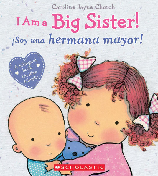 I Am a Big Sister! / ¡Soy una hermana mayor! (Scholastic Bilingual)