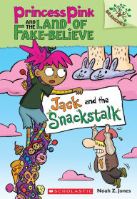 Title: Jack and the Snackstalk (Princess Pink and the Land of Fake-Believe Series #4), Author: Noah Z. Jones