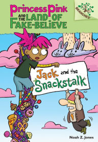 Title: Jack and the Snackstalk (Princess Pink and the Land of Fake-Believe Series #4), Author: Noah Z. Jones