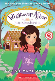 Title: Sugar and Spice (Whatever After Series #10), Author: Sarah Mlynowski