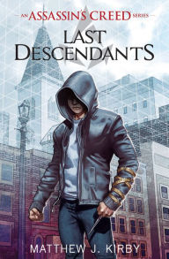 Title: Last Descendants (Last Descendants: An Assassin's Creed Series #1), Author: Matthew J. Kirby