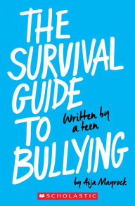 Title: The Survival Guide To Bullying: Written By A Teen (Revised Edition), Author: Aija Mayrock