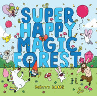 Title: Super Happy Magic Forest, Author: Matty Long