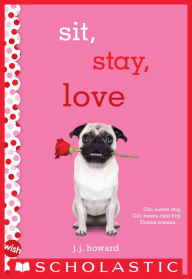 Title: Sit, Stay, Love: A Wish Novel, Author: J. J. Howard