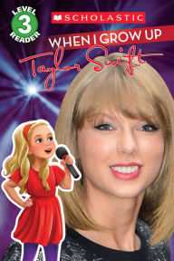 Title: When I Grow Up: Taylor Swift (Scholastic Reader, Level 3), Author: Lexi Ryals