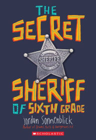 Title: The Secret Sheriff of Sixth Grade, Author: Jordan Sonnenblick
