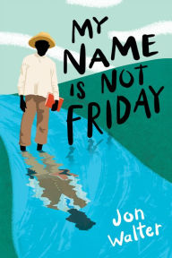 Title: My Name is Not Friday, Author: Jon Walter