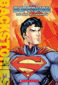 Superman: The Man of Tomorrow (Scholastic Backstories Series)