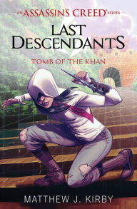 Title: Tomb of the Khan (Last Descendants: An Assassin's Creed Series #2), Author: Matthew J. Kirby