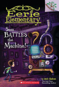 Title: Sam Battles the Machine! (Eerie Elementary Series #6), Author: Jack Chabert
