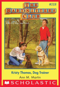 Title: Kristy Thomas, Dog Trainer (The Baby-Sitters Club Series #118), Author: Ann M. Martin