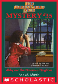 Title: Abby and the Notorious Neighbor (The Baby-Sitters Club Mystery #35), Author: Ann M. Martin