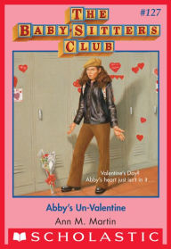 Title: Abby's Un-Valentine (The Baby-Sitters Club Series #127), Author: Ann M. Martin