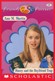 Title: Stacey and the Boyfriend Trap (The Baby-Sitters Club Friends Forever Series #6), Author: Ann M. Martin