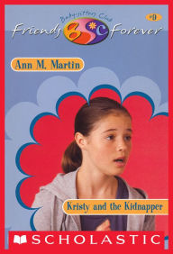 Title: Kristy and the Kidnapper (The Baby-Sitters Club Friends Forever Series #9), Author: Ann M. Martin