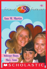 Title: Welcome Home, Mary Anne (The Baby-Sitters Club Friends Forever Series #11), Author: Ann M. Martin