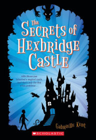 Title: The Secrets of Hexbridge Castle, Author: Gabrielle Kent