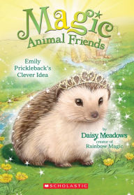 Title: Emily Prickleback's Clever Idea (Magic Animal Friends Series #6), Author: Daisy Meadows