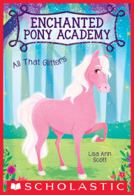 Title: All That Glitters (Enchanted Pony Academy #1), Author: Lisa Ann Scott