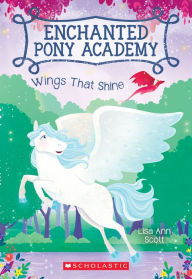 Title: Wings That Shine (Enchanted Pony Academy #2), Author: Lisa Ann Scott